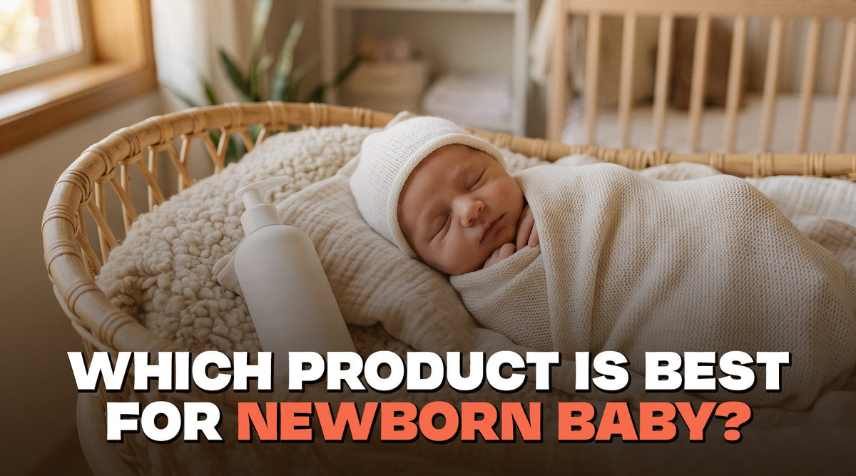 Which Product Is Best for New Born Baby? A Complete Guide for New Parents
